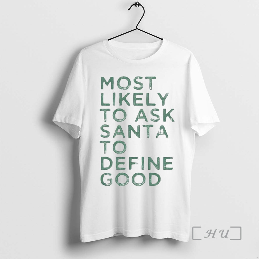 Trending Most Likely To Ask Santa To Define Good Christmas Premium T Shirt Sweater