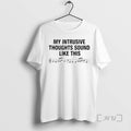 Trending My Intrusive Thoughts Sound Like This Tee Shirts Sweater