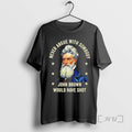 Trending Never Argue With Somebody John Brown Would Have Shot