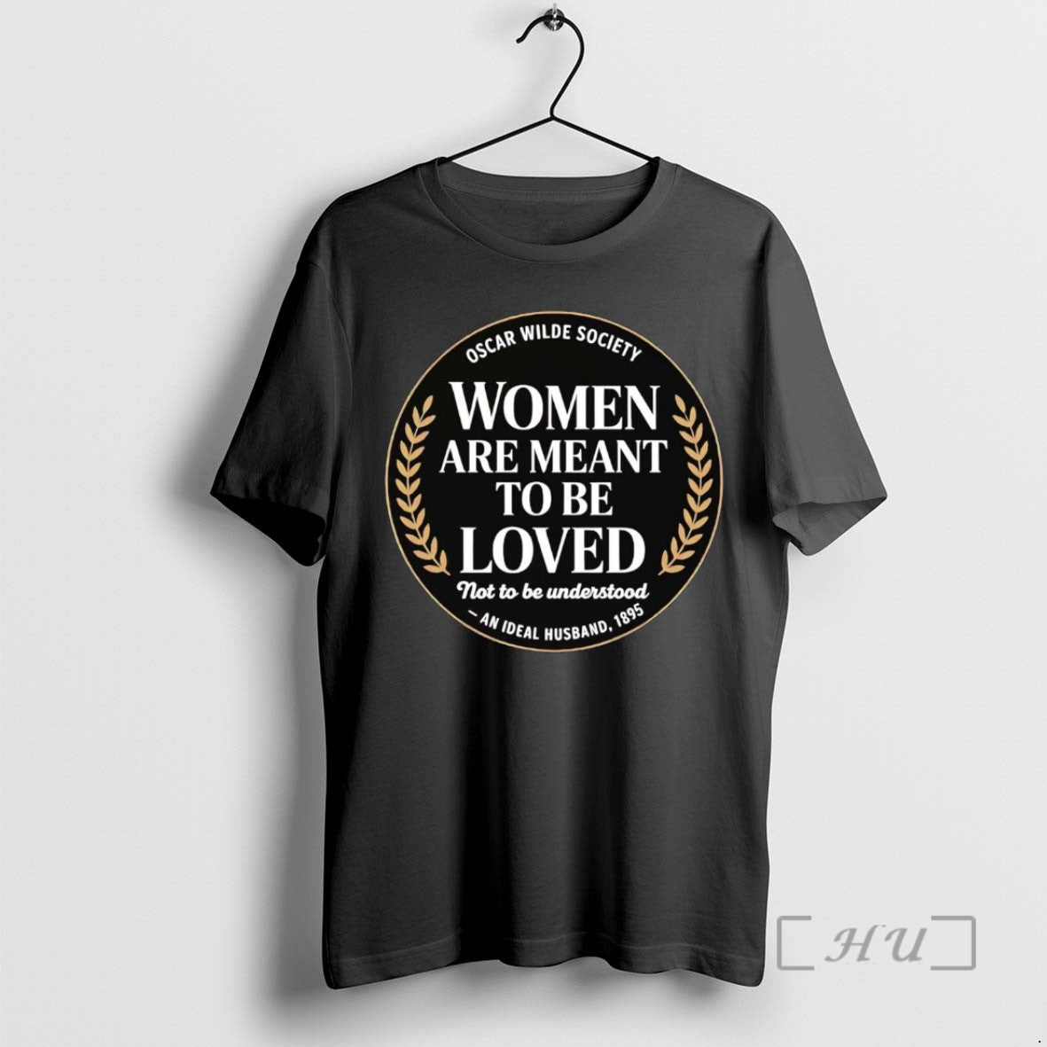 Trending Oscar Wilde Society Women Are Meant To Be Loved Not To Be Understood Tee