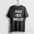Trending Please I Need Some Sleep 2025 Tee Shirts Sweater
