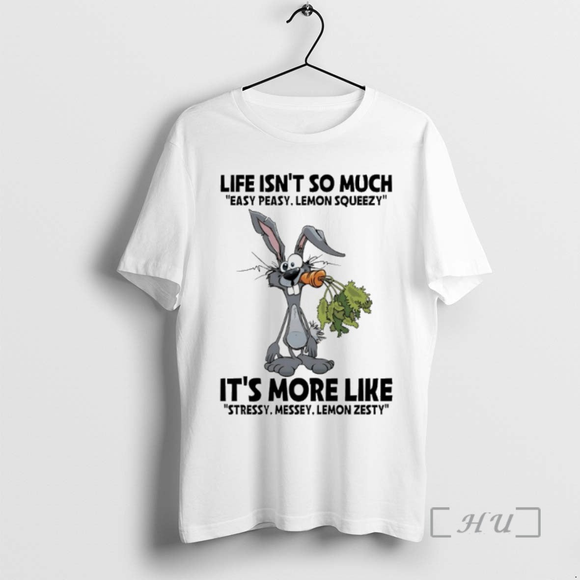 Trending Rabbit Life Isnt So Much Easy Peasy Lemon Squeezy Its More Like Stressy Messy