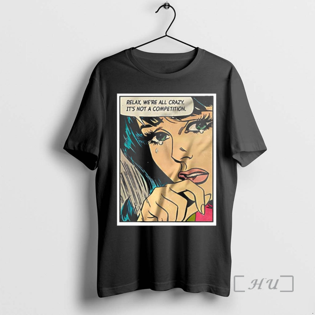 Trending Relax Were All Crazy Its Not A Competition Comic Premium T Shirt Sweater