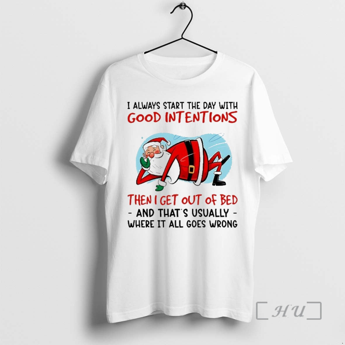 Trending Santa I Always Start The Day With Good Intentions Then I Get Out Of