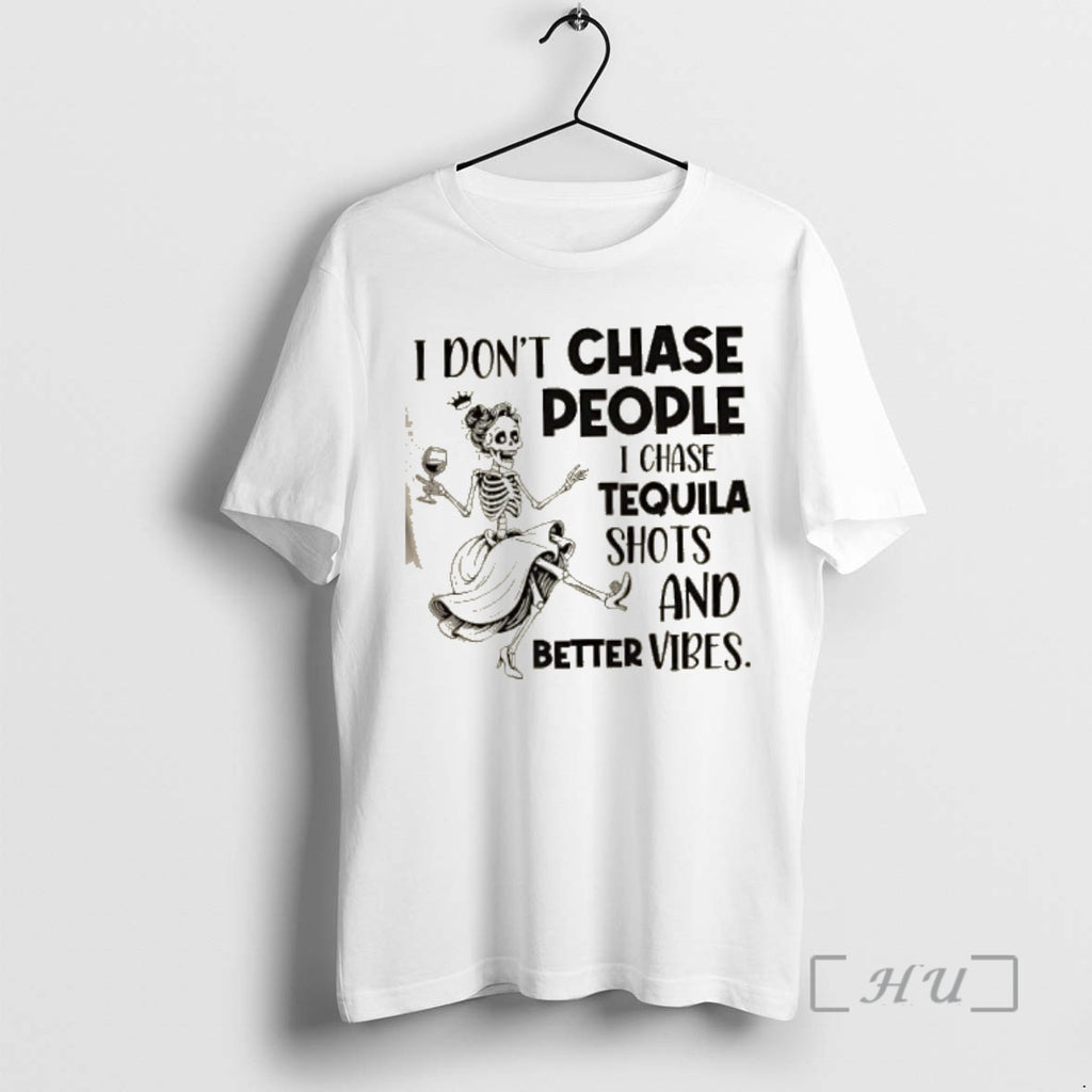 Trending Skeleton I Dont Chase People I Chase Tequila Shots And Better Vibes Premium