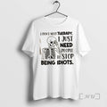 Trending Skeleton I Dont Need Therapy I Just Need People To Stop Being Idiots Premium