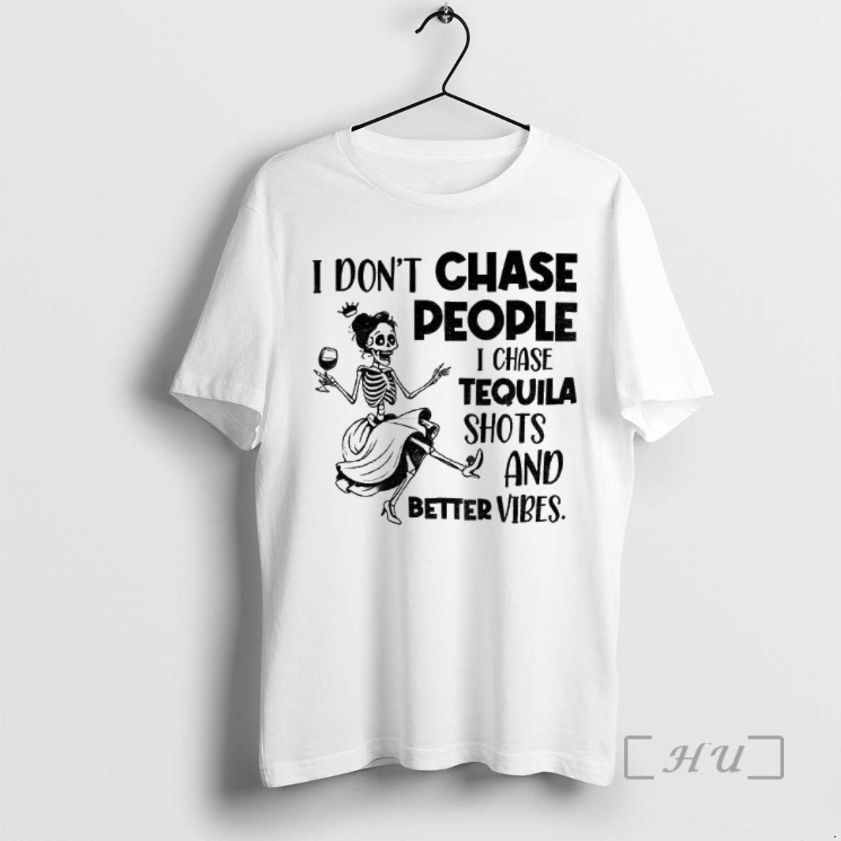 Trending Skeleton Dancing I Dont Chase People I Chase Tequila Shots And Better Vibes Premium