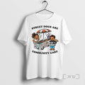 Trending Street Dogs Are Community Care Tee Shirt Sweater