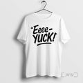 Trending The Eeee Yuck