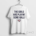 Trending The Girls Are Playin Some Ball Soccer Tee Shirt Sweater