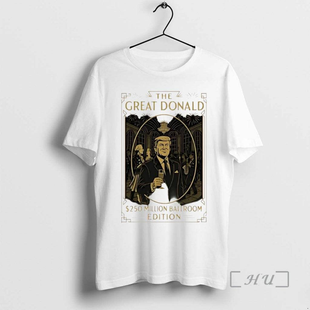 Trending The Great Donald Gatsby Trump 250 Million Dollars Ballroom Edition Premium T Shirt Sweater
