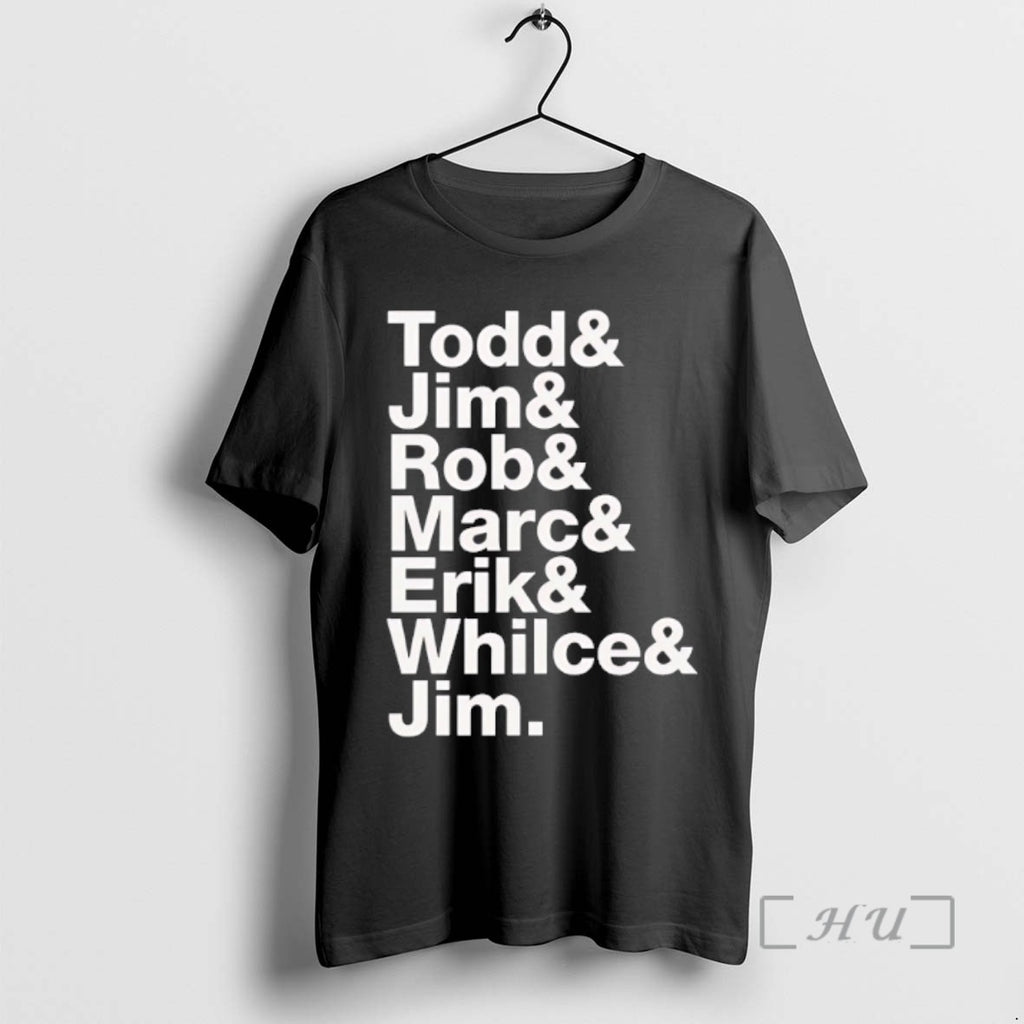 Trending Todd Jim Rob Marc Erik Whilce Jim Tee Shirt Sweater