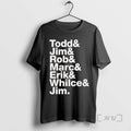 Trending Todd Jim Rob Marc Erik Whilce Jim Tee Shirt Sweater