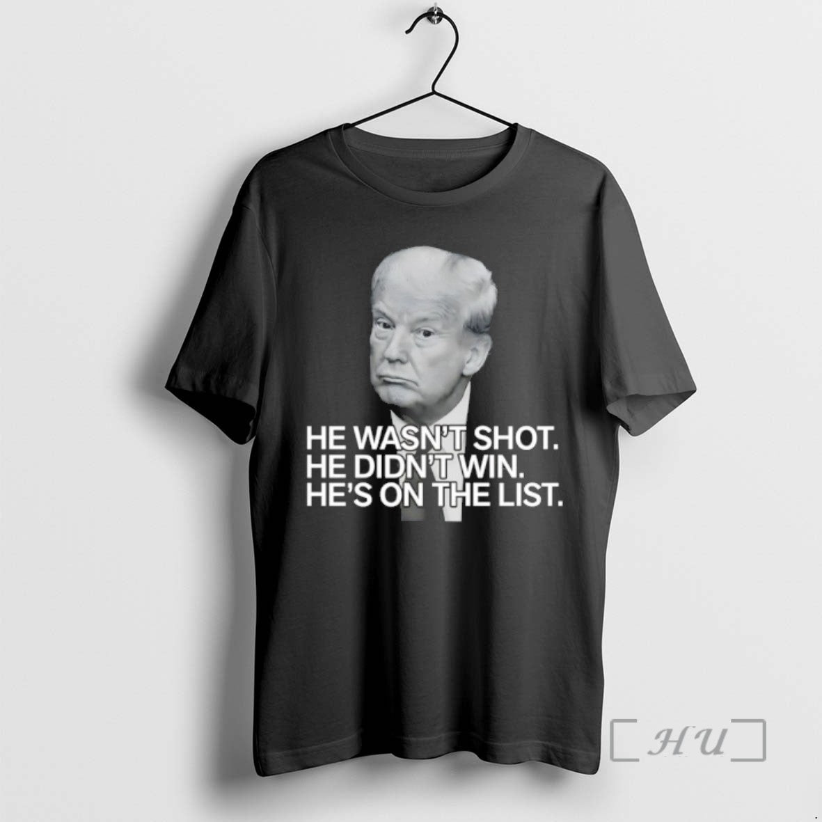 Trending Trump He Wasnt Shot He Didnt Win Hes On The List T Shirts Sweater