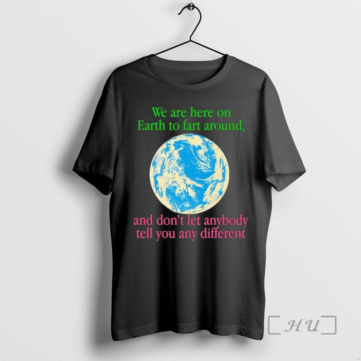 Trending We Are Here On Earth To Fart Around And Dont Let Anyone Tell You