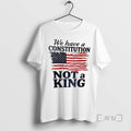Trending We Have A Constitution Not A King Usa Flag Tee Shirt Sweater