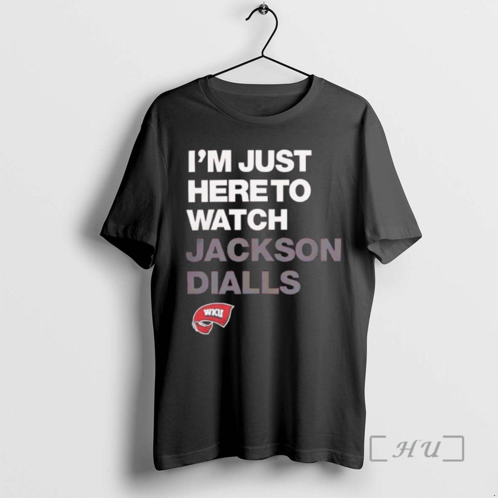 Trending Western Kentucky Im Just Here To Watch Jackson Dialls Fan Premium T Shirt Sweater
