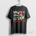 Trending Why Fit In When You Were Born To Stand Out Dr Premium T Shirts