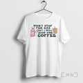 Trending Wont Stop For Gas But I Will Stop For Coffee T Shirt Sweater