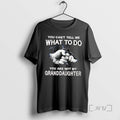 Trending You Cant Tell Me What To Do You Are Not My Granddaughter T Shirts