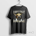 Trending I Got That Dog In Me Chihuahua Limited Edition