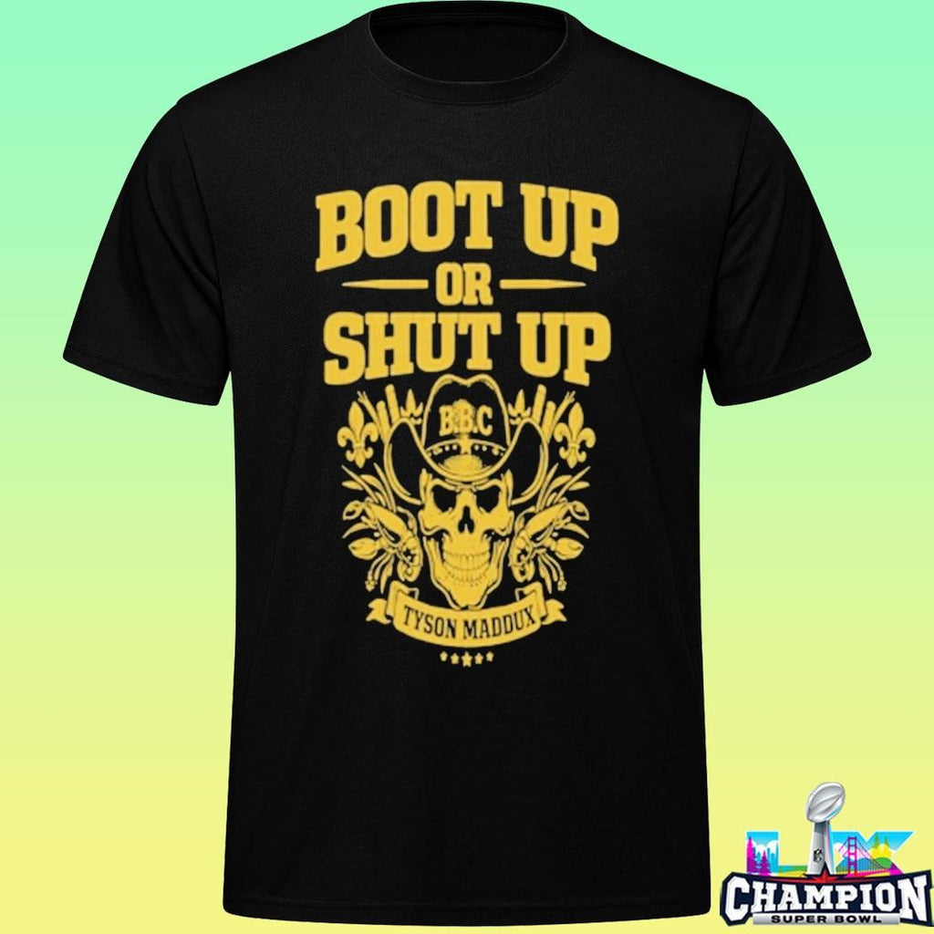 Tyson Maddux Boot Up Or Shut Up Shirt