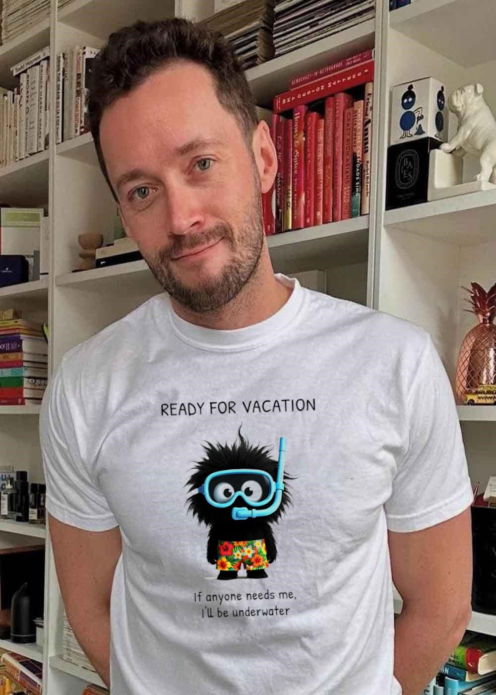 Vacation Mood Ready for Vacation if Anyone Needs me i ll be Underwater T-Shirt