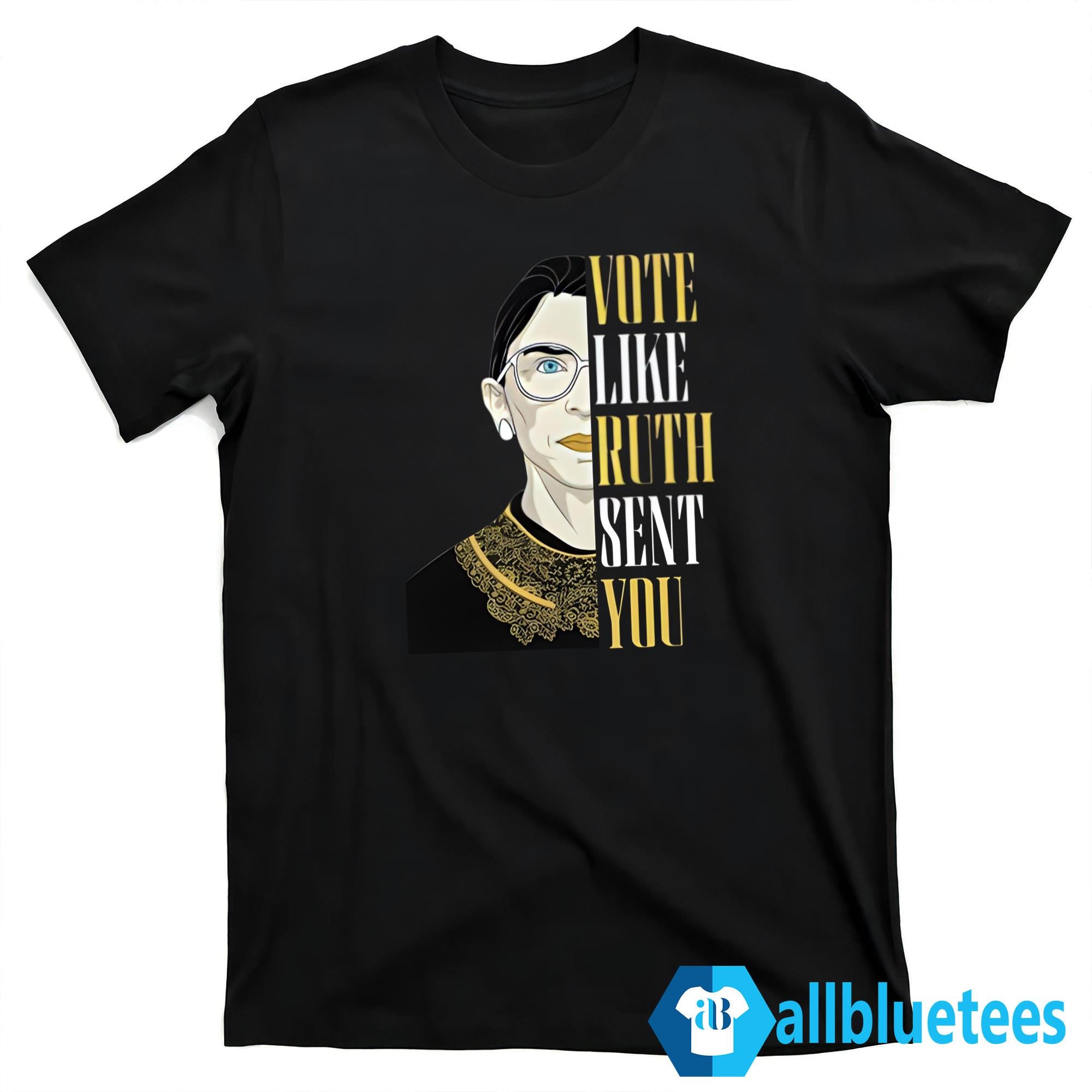Vote Like Ruth Sent You Shirt