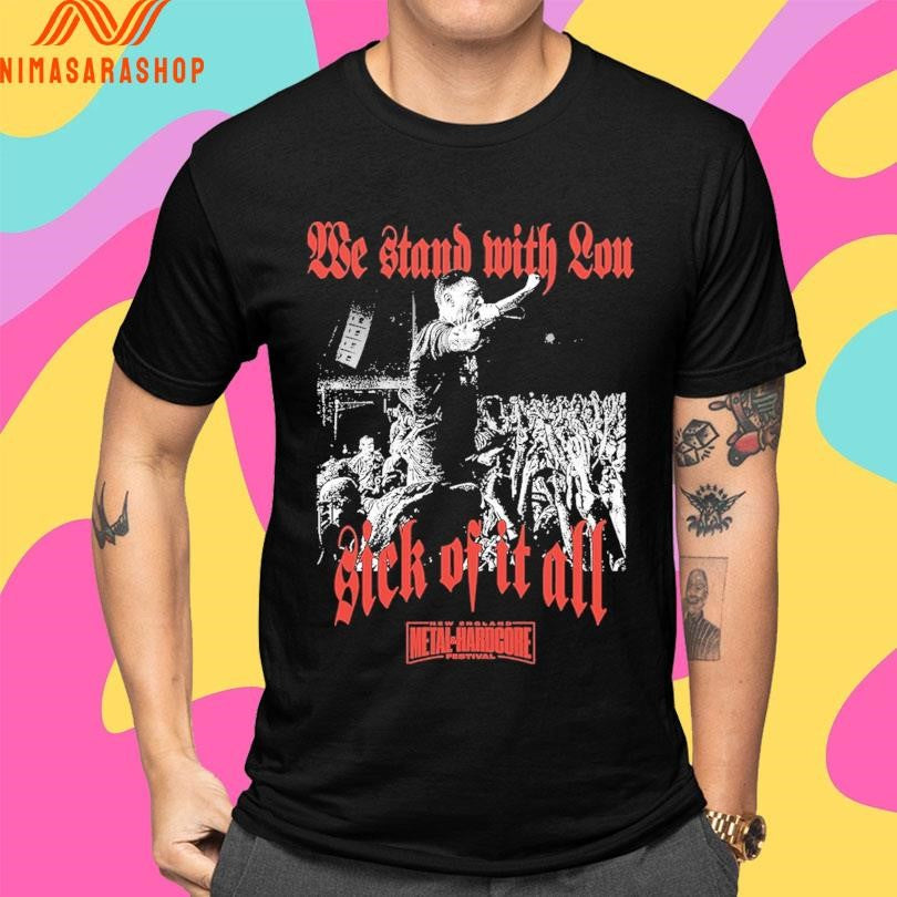 We Stand With Lou Sick Of It All We England Metal And Hardcore Festival Shirts
