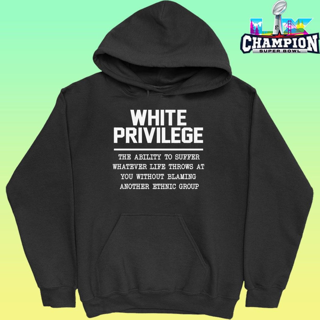 White Privilege The Ability To Suffer Shirt