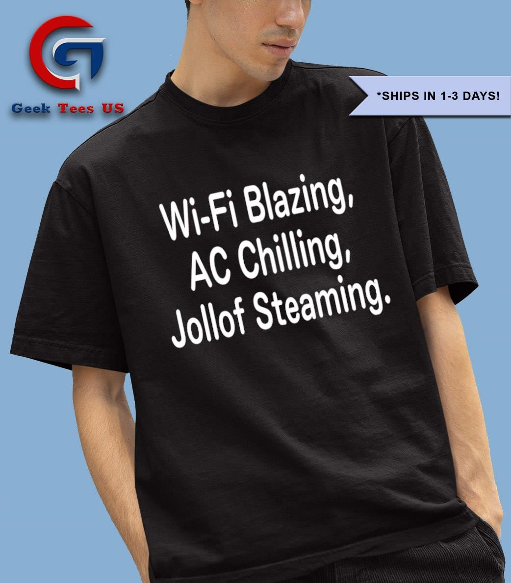 Wi-fi blazing ac chilling jollof steaming shirt