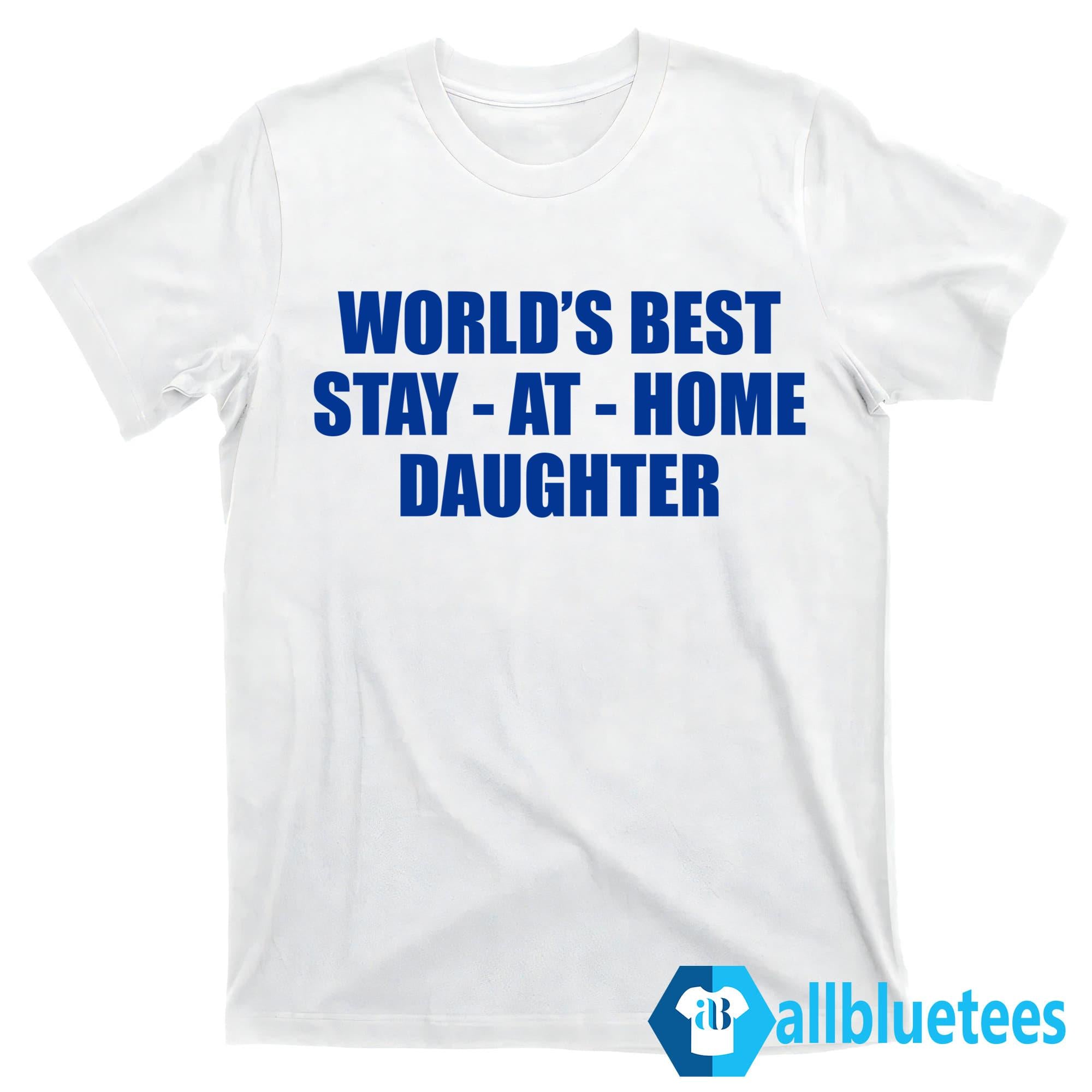World’s Best Stay At Home Daughter Shirt