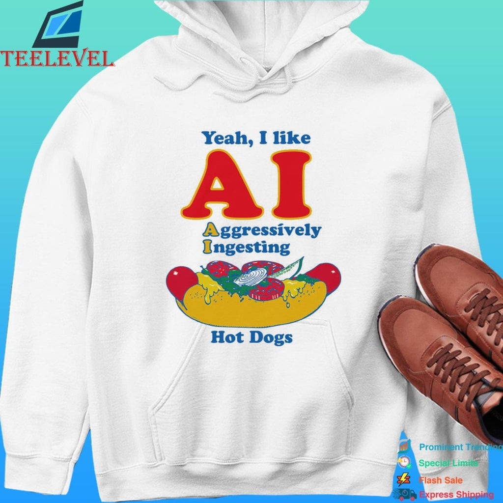 Yeah I Like Ai Aggressively Ingesting Hot Dogs Shirt