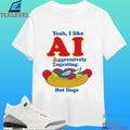 Yeah I Like Ai Aggressively Ingesting Hot Dogs Shirt