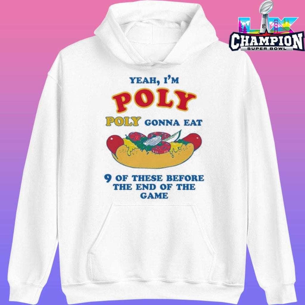 Yeah I’m Poly Poly Gonna Eat 9 Of These Before The End Of The Game Shirt