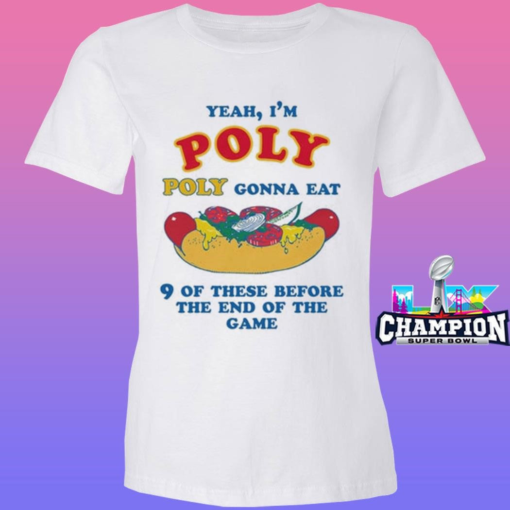 Yeah I’m Poly Poly Gonna Eat 9 Of These Before The End Of The Game Shirt