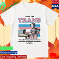Yeah, I’m Trans, Transforming Unstructured Data Into Actionable Business Insights Shirt
