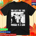 You Cant Put This Possum In A Cage Shirt