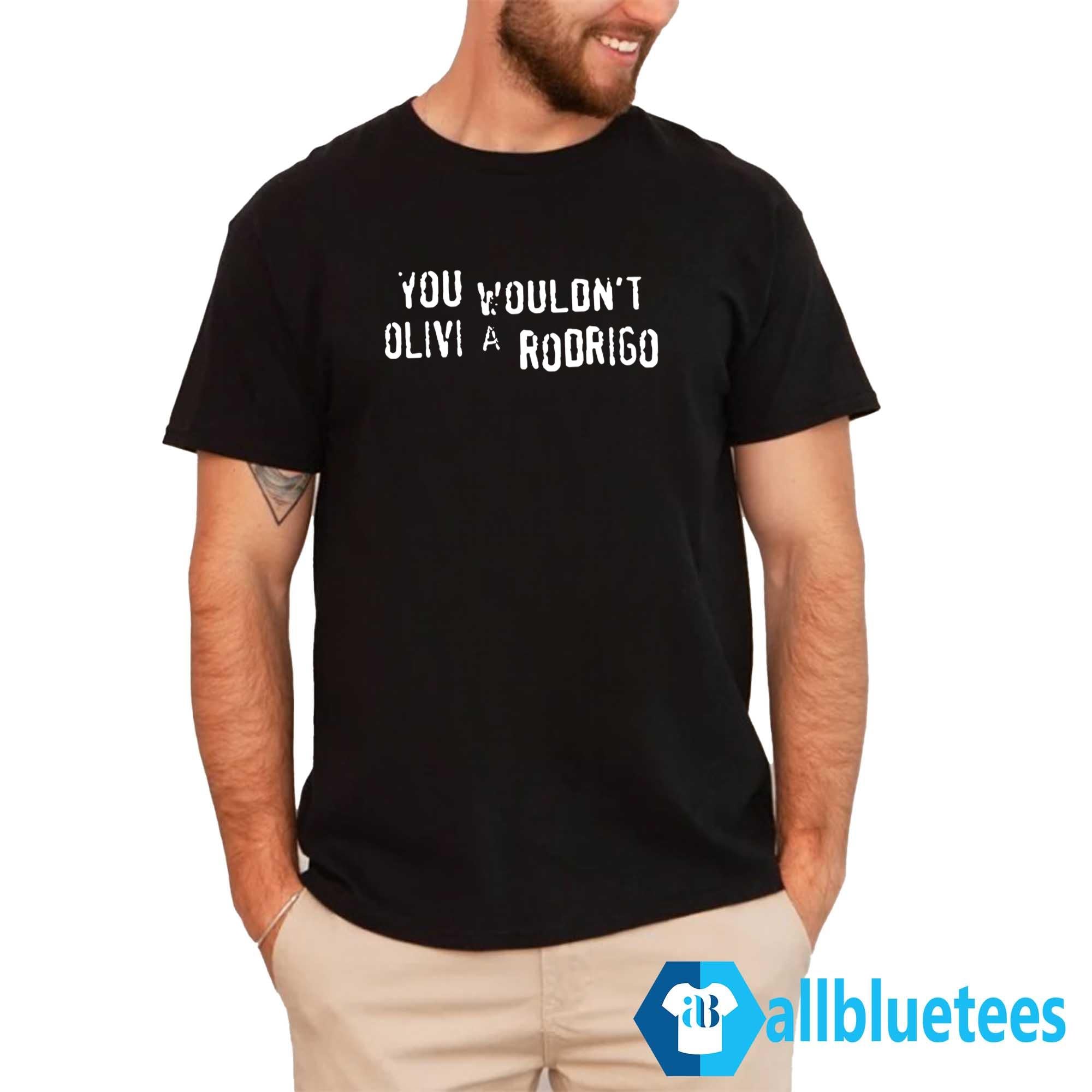 You Wouldn’t Olivia Rodrigo Shirt