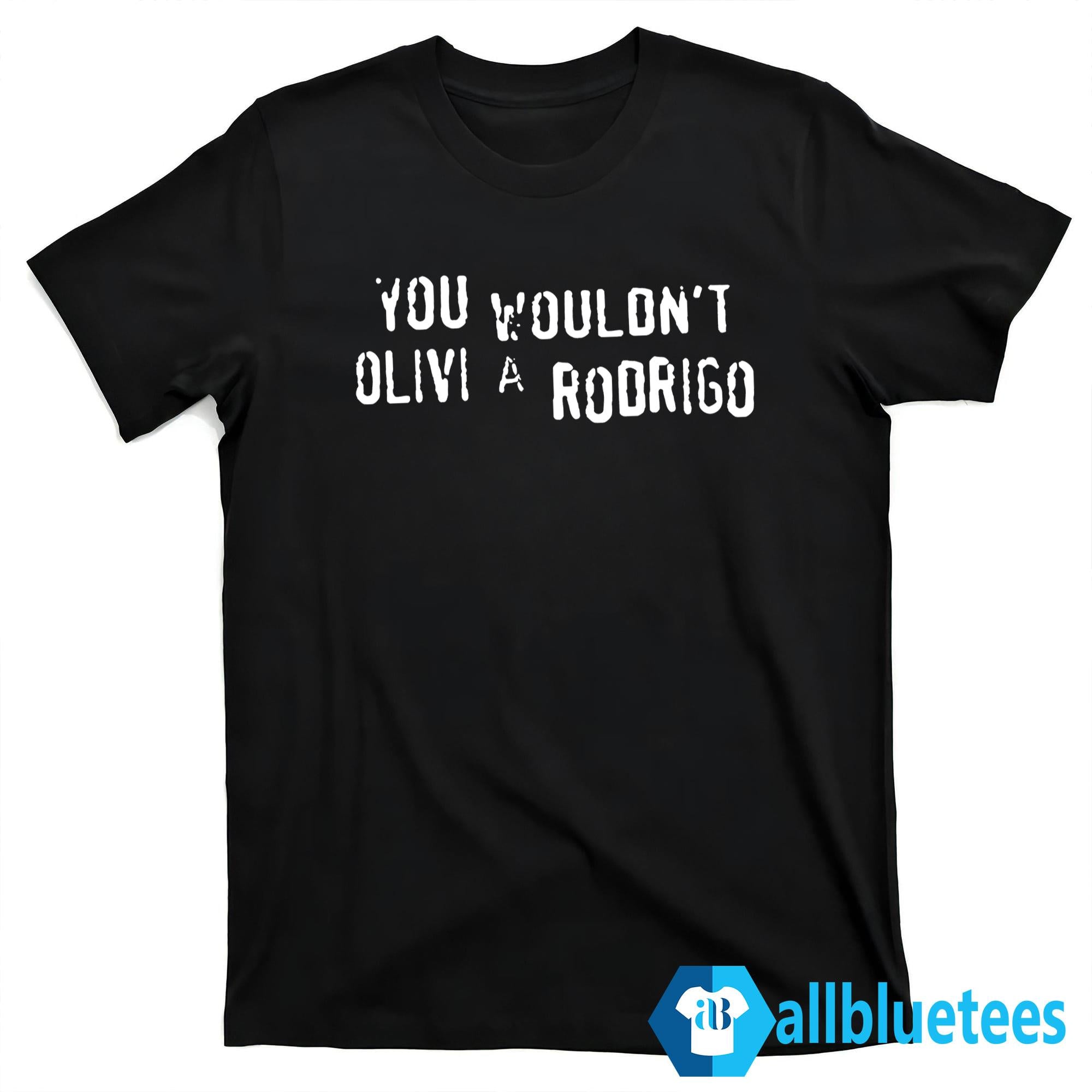 You Wouldn’t Olivia Rodrigo Shirt