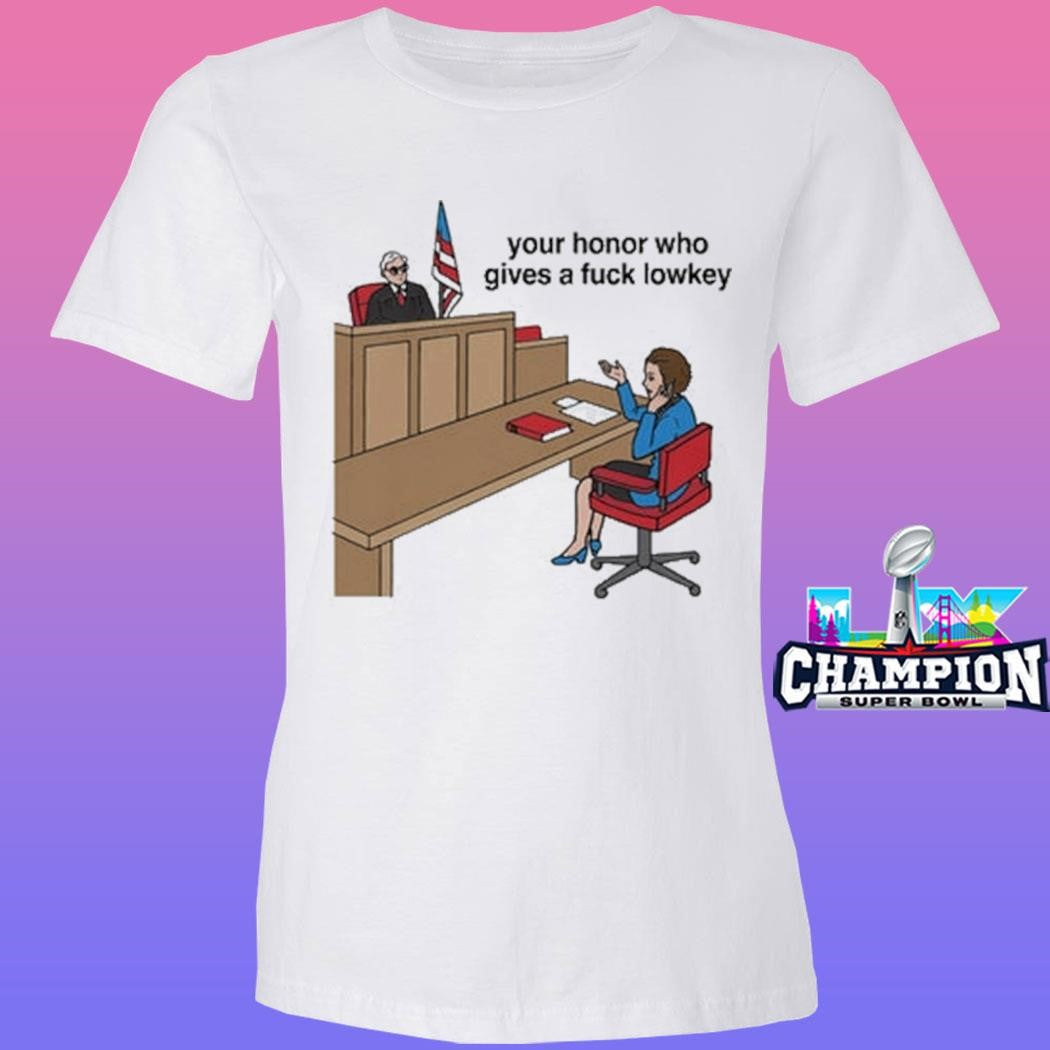 Your Honor Who Gives A Fuck Lowkey Shirt