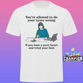 You’re Allowed To Do Your Taxes Wrong If You Have A Pure Heart And Tried Your Best Shirt