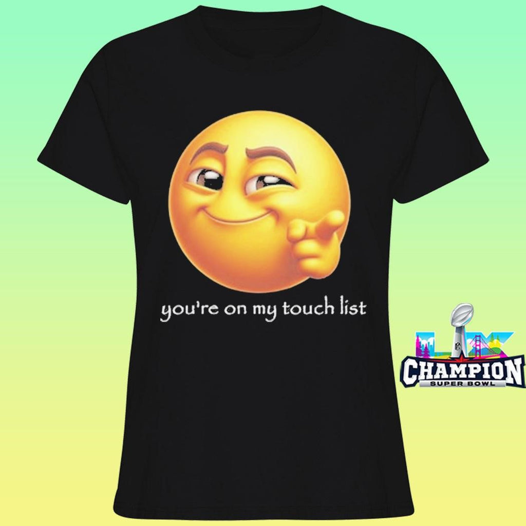 You’re On My Touch List Shirt