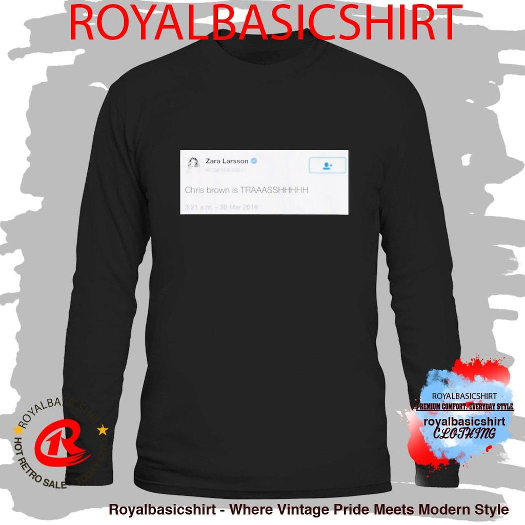 Zara Larsson Chris Brown is Trash Shirt
