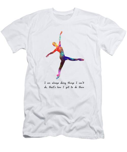 Ballet I Am Always Doing Things I Cant Do Quote Ar T-Shirt