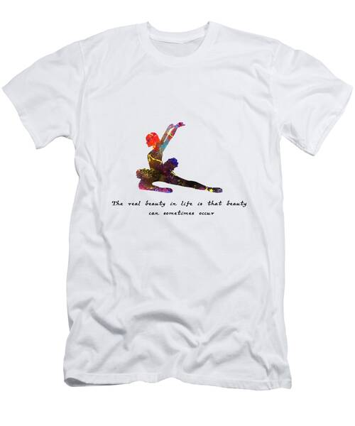 Ballet Quote The Real Beauty In Life Is That Beaut T-Shirt