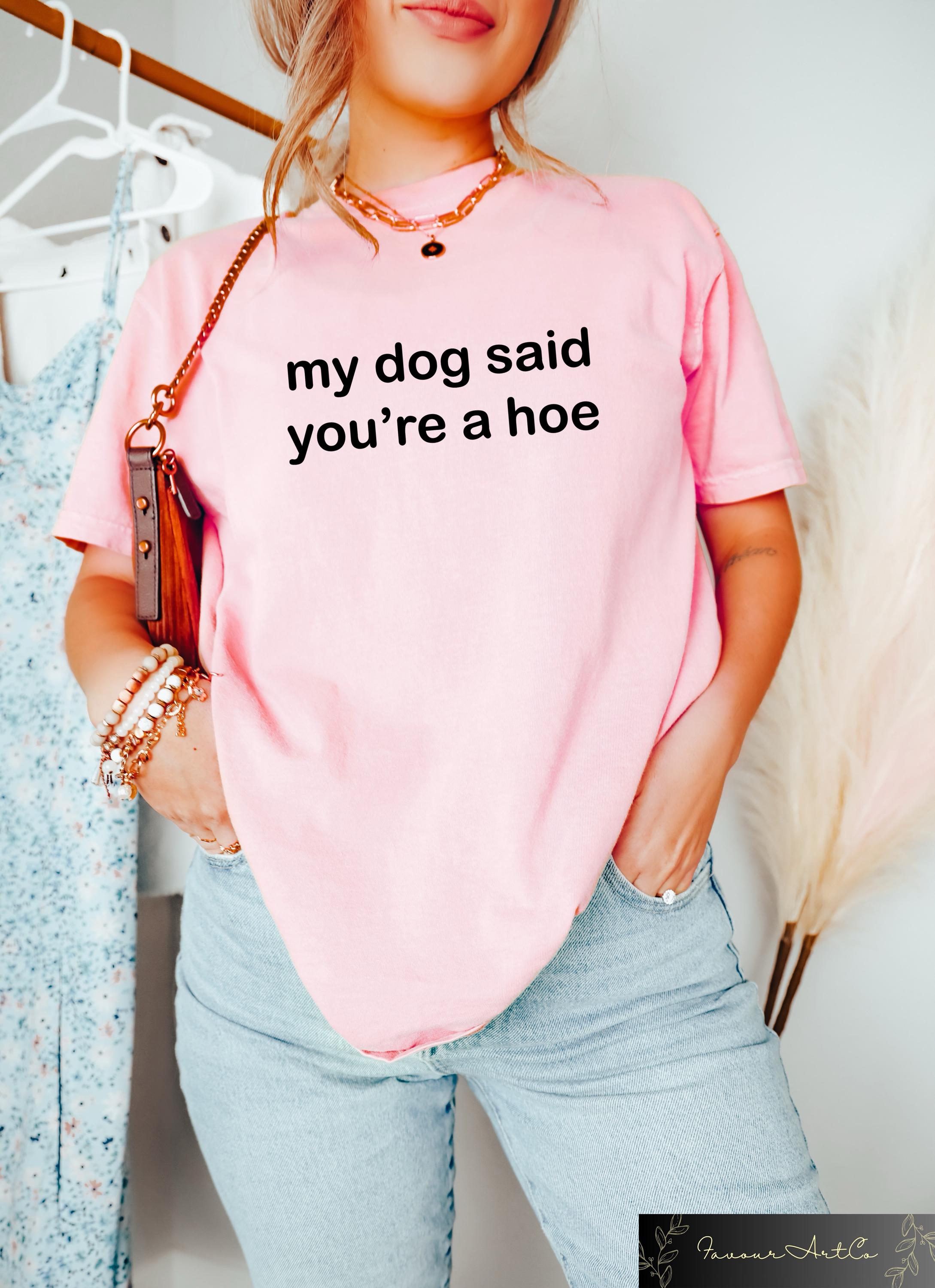 Retro Comfort Dog Said You'Re Hoe Dog Mom Dog Lover Humor Tee Dog Lovers Tee (2)
