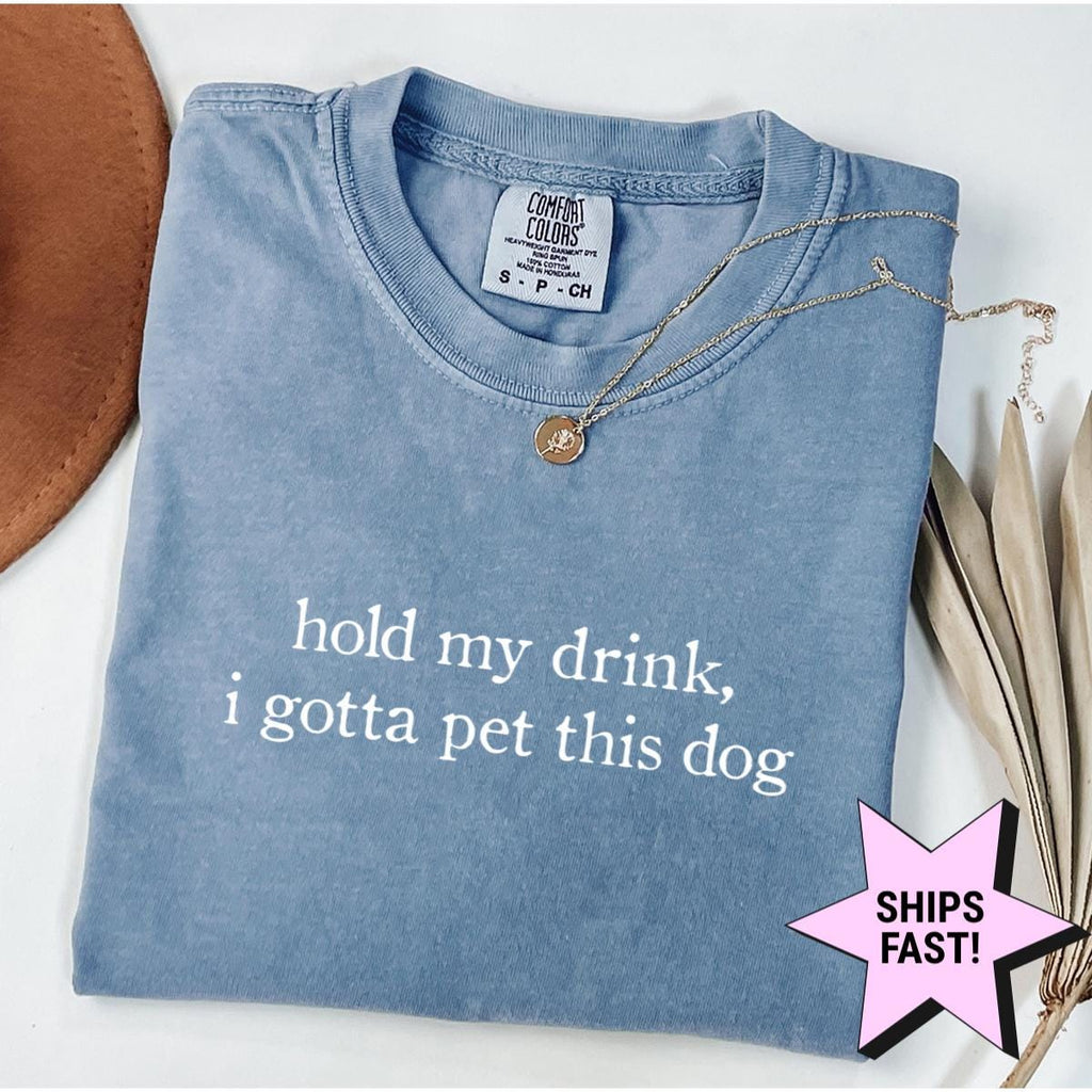 Hold Drink Gotta Pet Dog Dog Mom Comfort Colors Tee Dog Dad Pet Lover Humor (1)