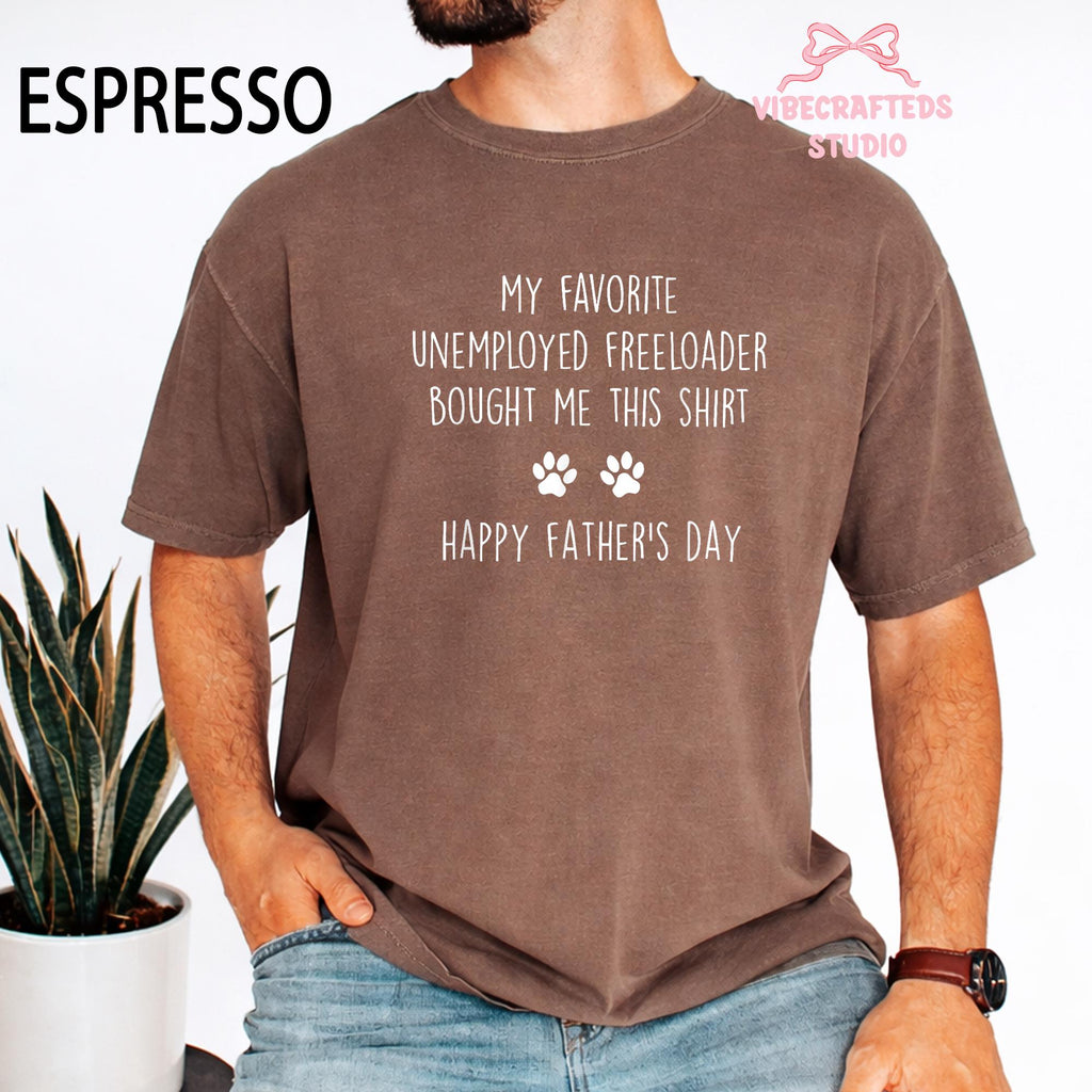 Favorite Unemployed Freeloader Bought Dog Dad Tee Fathers Day Dog Pet Lover Humor Comfort Colors (1)
