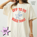 Off Nurse Things Nurse Tee Comfort Colors Nursing Student Rn Nurse Life Nurse Graduation (1)